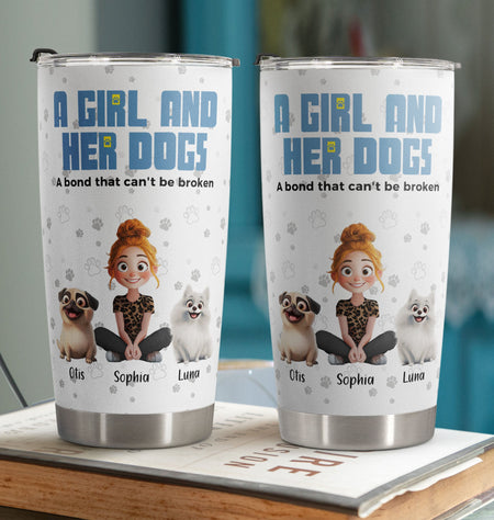 A Girl & Her Dogs Has Unbreakable Bond - Personalized Tumbler Cup - Gift For Daughter