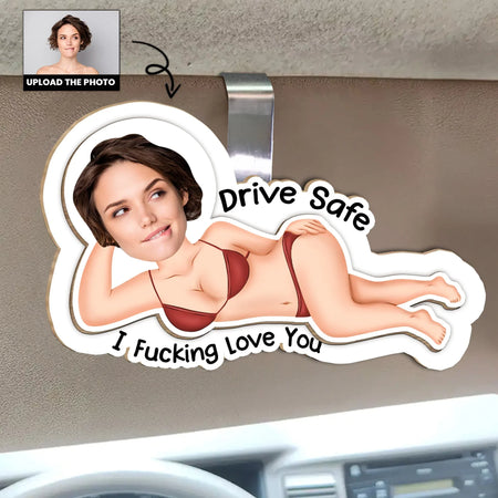 Drive Safe I F*cking Love You - Funny Gifts For Husband, Wife - Personalized Wooden Photo Car Visor Clip - Gift For Husband