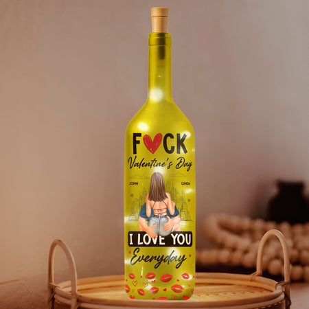 Fuck Valentine's Day I Love You Everyday - Personalized Bottle Lamp