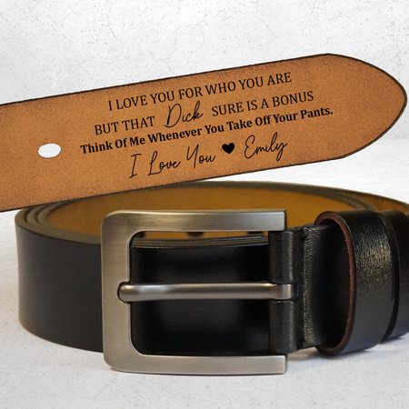 I Love You For Who You Are But That Sure Is A Bonus - Personalized Engraved Leather Belt - Gift For Husband