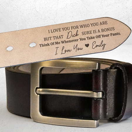 I Love You For Who You Are But That Sure Is A Bonus - Personalized Engraved Leather Belt - Gift For Husband