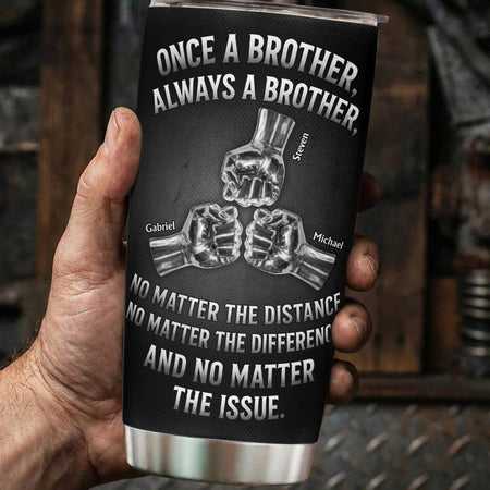 Once A Brother, Always A Brother, No Matter The Distance - Personalized Tumbler Cup