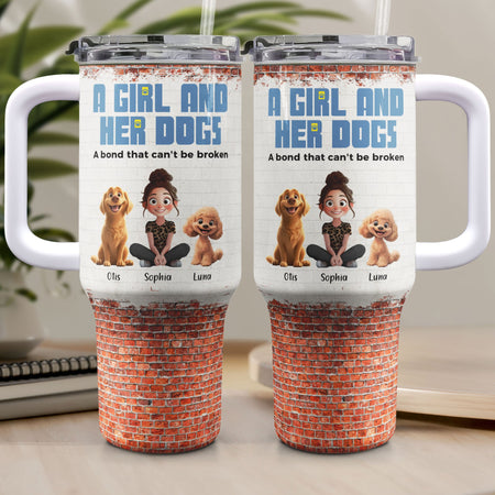 Unbreakable Bond Of A Girl & Her Dogs - Personalized 40oz Tumbler With Straw - Gift For Daughter
